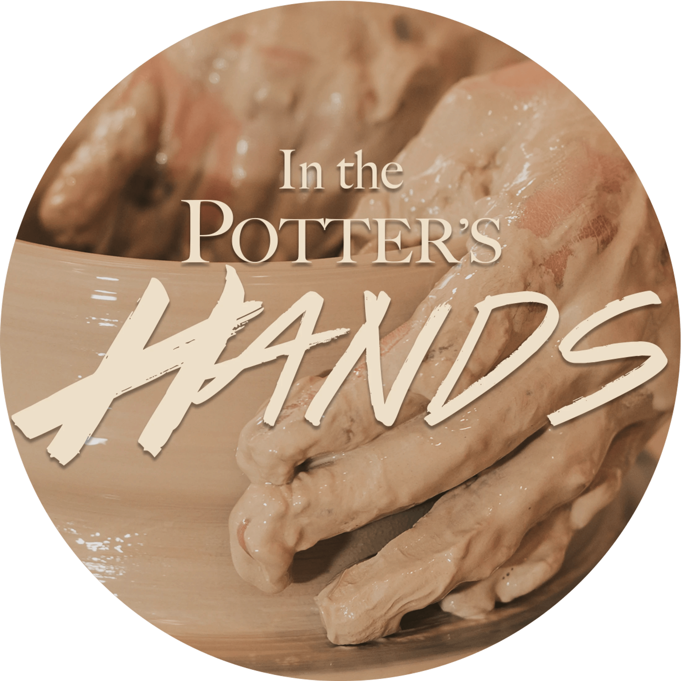 A close-up of hands covered in wet clay shaping a pot on a potter's wheel. The text 'In the Potter's Hands' is overlaid on the image.